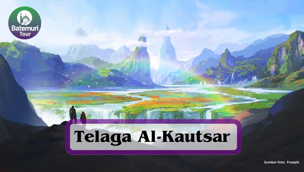 Mengenal Telaga Rasulullah SAW, Telaga Al-Kautsar